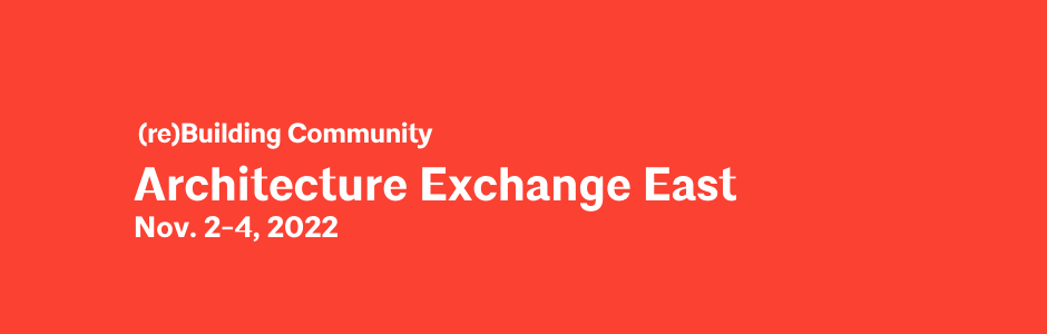 Architecture Exchange East 2022: (re)Building Community